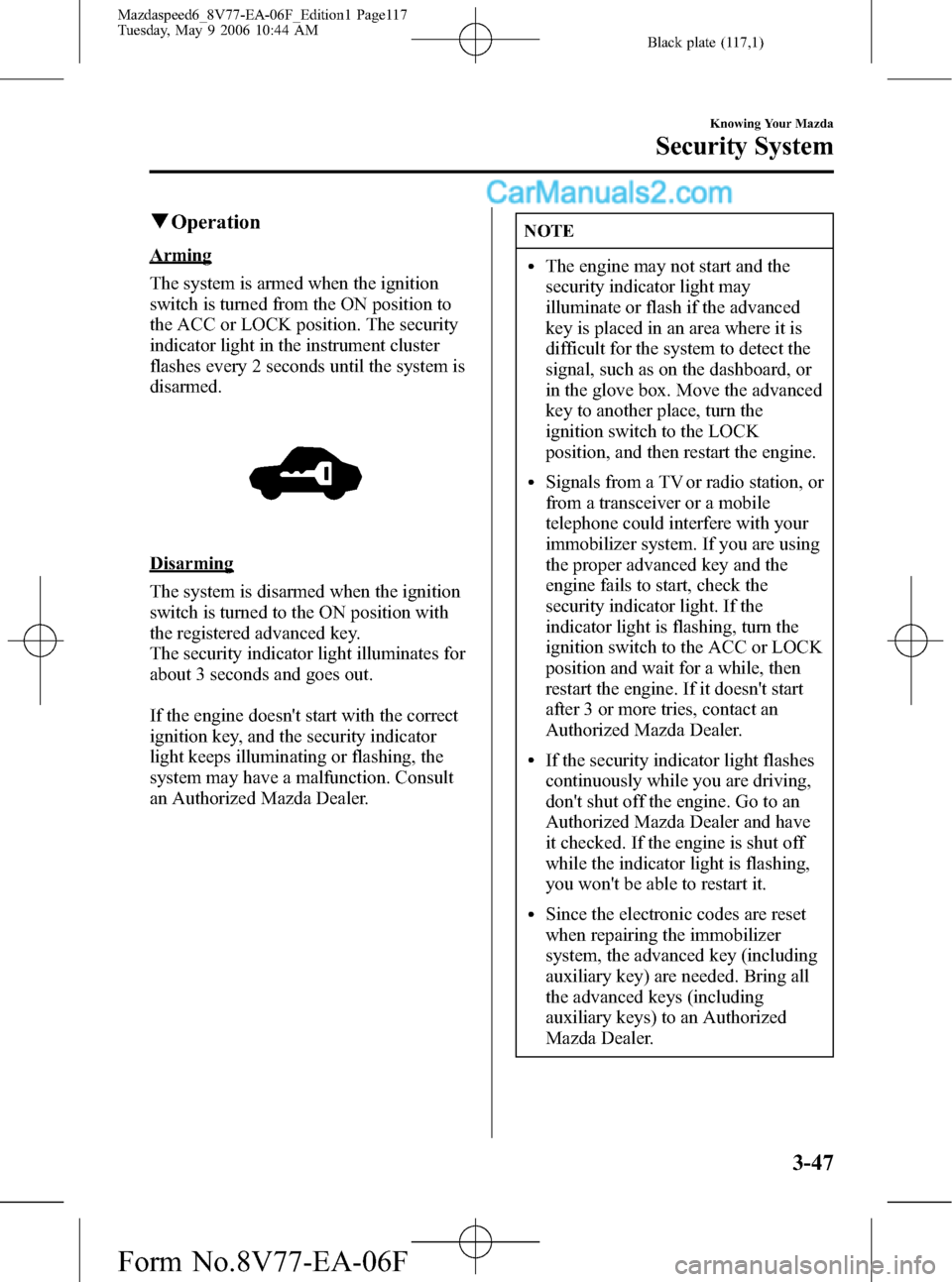 MAZDA MODEL MAZDASPEED 6 2007  Owners Manual (in English) Black plate (117,1)
qOperation
Arming
The system is armed when the ignition
switch is turned from the ON position to
the ACC or LOCK position. The security
indicator light in the instrument cluster
fl