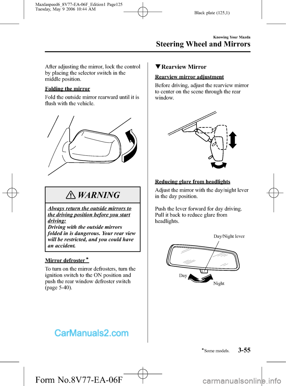 MAZDA MODEL MAZDASPEED 6 2007  Owners Manual (in English) Black plate (125,1)
After adjusting the mirror, lock the control
by placing the selector switch in the
middle position.
Folding the mirror
Fold the outside mirror rearward until it is
flush with the v