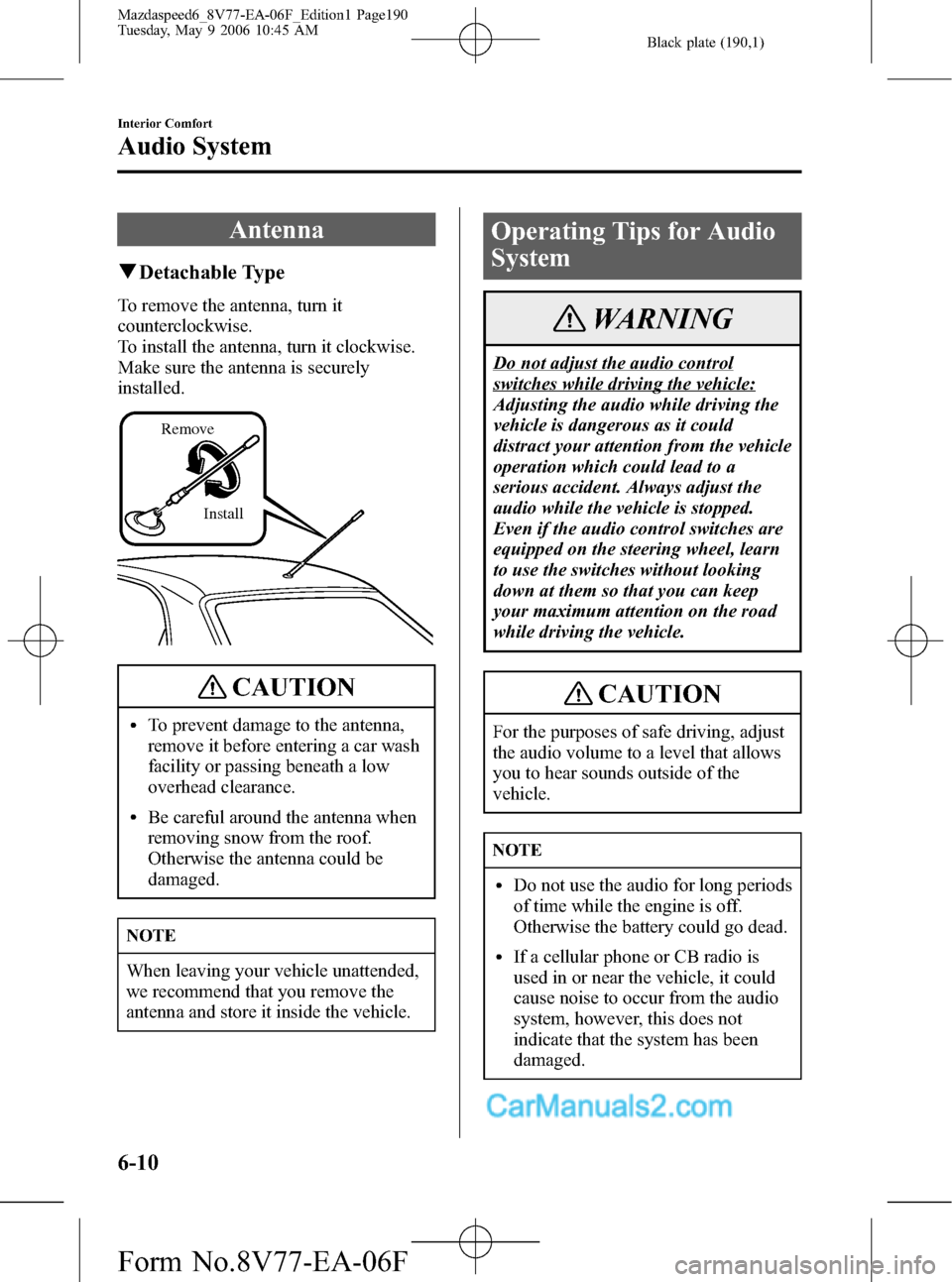 MAZDA MODEL MAZDASPEED 6 2007  Owners Manual (in English) Black plate (190,1)
Antenna
qDetachable Type
To remove the antenna, turn it
counterclockwise.
To install the antenna, turn it clockwise.
Make sure the antenna is securely
installed.
Install Remove
CAU