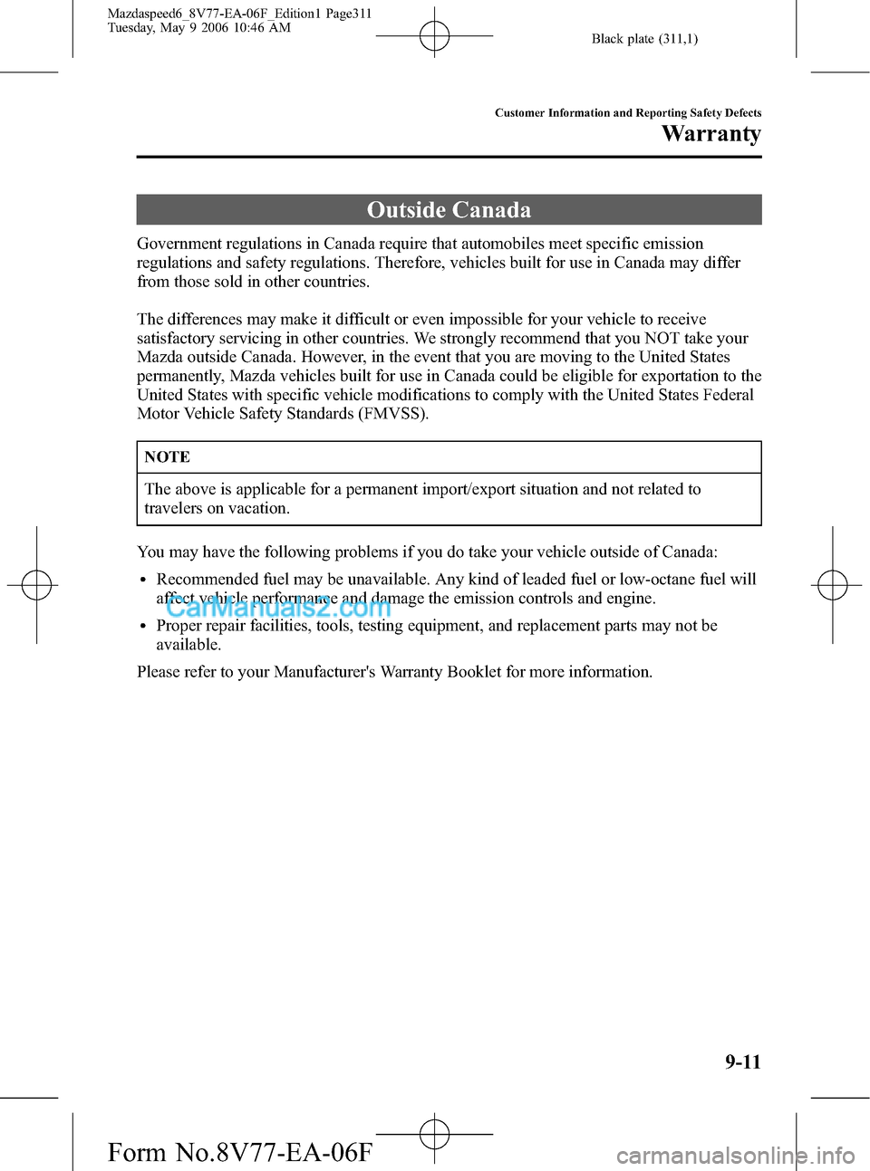 MAZDA MODEL MAZDASPEED 6 2007  Owners Manual (in English) Black plate (311,1)
Outside Canada
Government regulations in Canada require that automobiles meet specific emission
regulations and safety regulations. Therefore, vehicles built for use in Canada may 