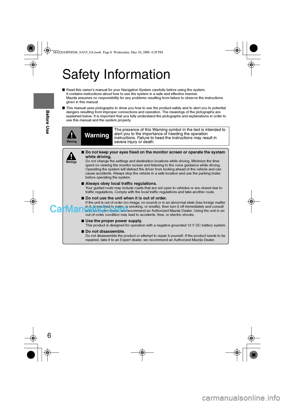 MAZDA MODEL MAZDASPEED 6 2007 (in English) User Guide 6
Before Use
Navigation
Set Up
RDM-TMCIf
necessary
Rear View
Monitor
Safety Information
nRead this owner’s manual for your Navigation System carefully before using the system.
It contains instruc MAZDA MODEL MAZDASPEED 6 2007 (in English) User Guide 6
Before Use
Navigation
Set Up
RDM-TMCIf
necessary
Rear View
Monitor
Safety Information
nRead this owner’s manual for your Navigation System carefully before using the system.
It contains instruc
