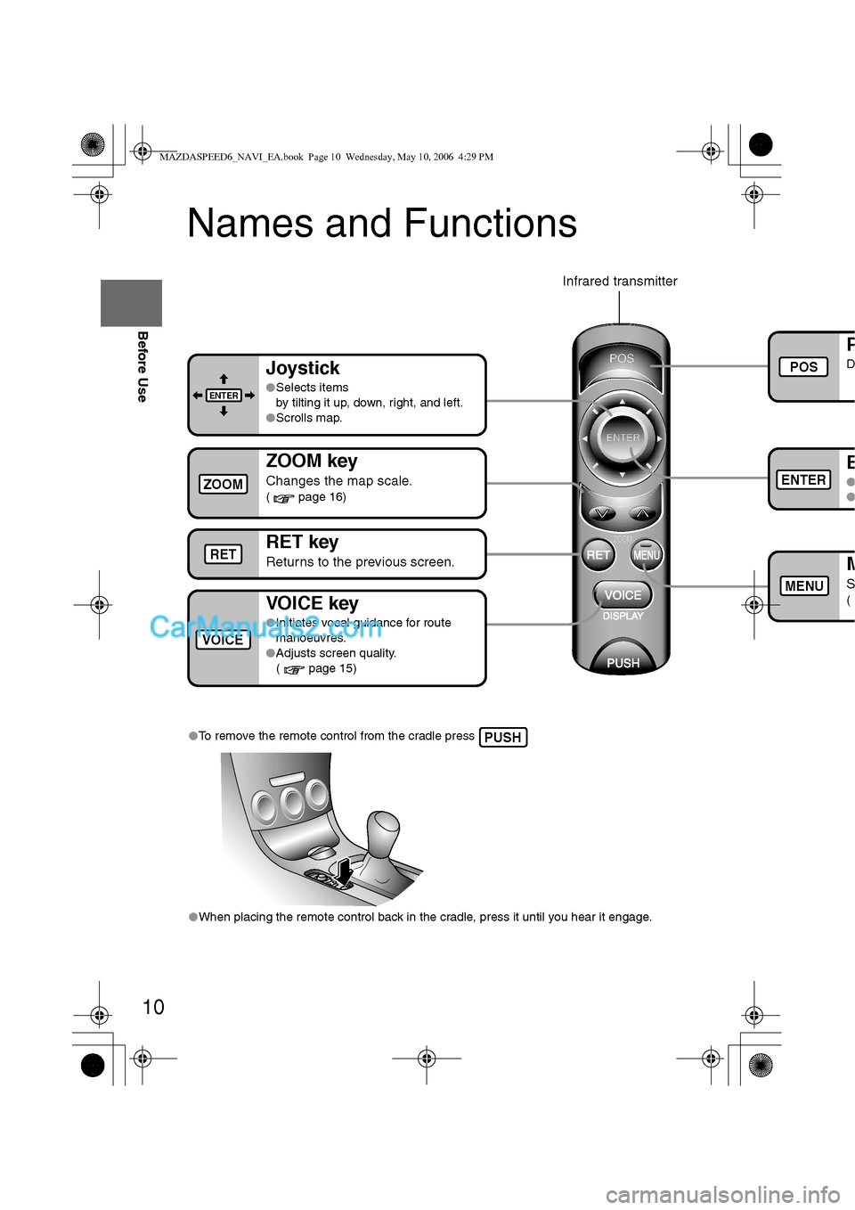 MAZDA MODEL MAZDASPEED 6 2007 (in English) Repair Manual 10
Before Use
Navigation
Set Up
RDM-TMCIf
necessary
Rear View
Monitor
Names and Functions
lTo remove the remote control from the cradle press
lWhen placing the remote control back in the cradle, pr MAZDA MODEL MAZDASPEED 6 2007 (in English) Repair Manual 10
Before Use
Navigation
Set Up
RDM-TMCIf
necessary
Rear View
Monitor
Names and Functions
lTo remove the remote control from the cradle press
lWhen placing the remote control back in the cradle, pr