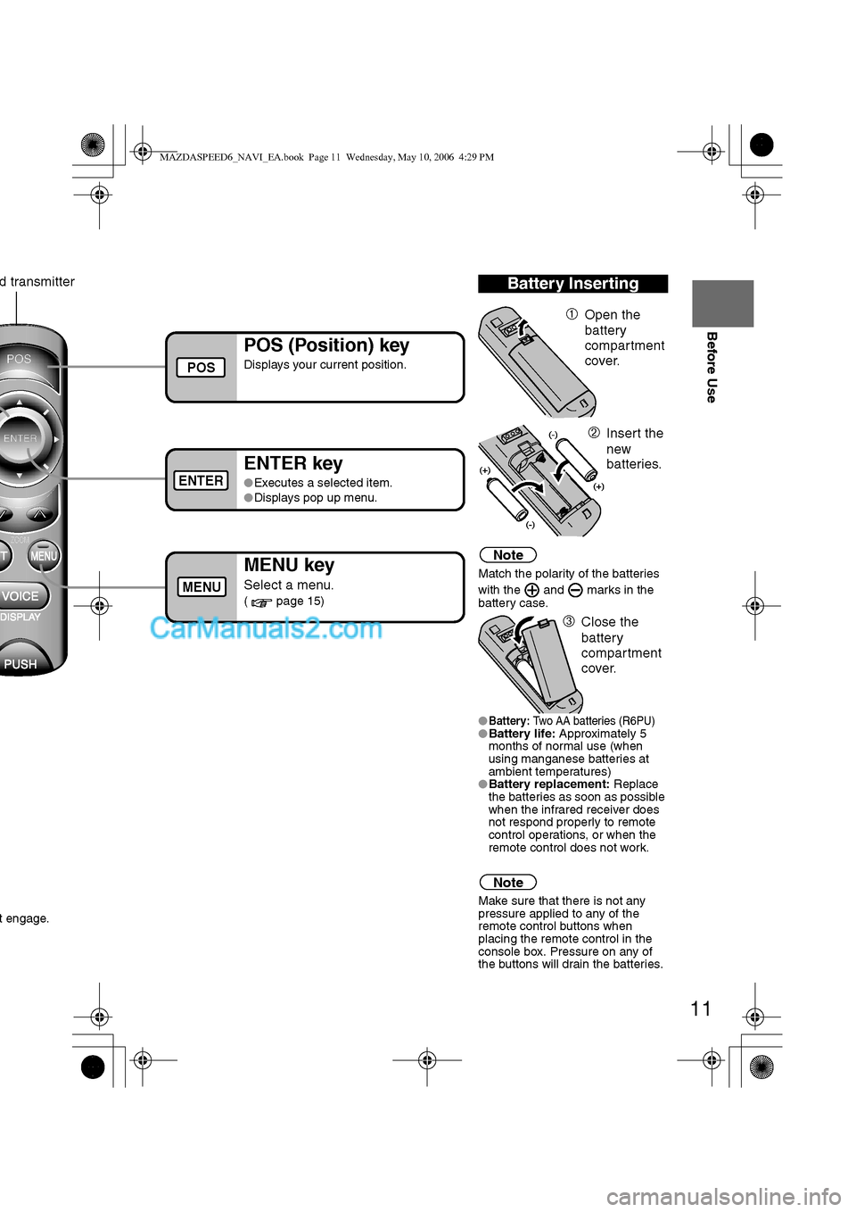 MAZDA MODEL MAZDASPEED 6 2007 (in English) Owners Manual 11
Before Use
Ifnecessary
Rear View
Monitor
t engage.
Note
Match the polarity of the batteries
with the and marks in the
battery case.
l
Battery: Two AA batteries (R6PU)lBattery life: Approxim MAZDA MODEL MAZDASPEED 6 2007 (in English) Owners Manual 11
Before Use
Ifnecessary
Rear View
Monitor
t engage.
Note
Match the polarity of the batteries
with the and marks in the
battery case.
l
Battery: Two AA batteries (R6PU)lBattery life: Approxim