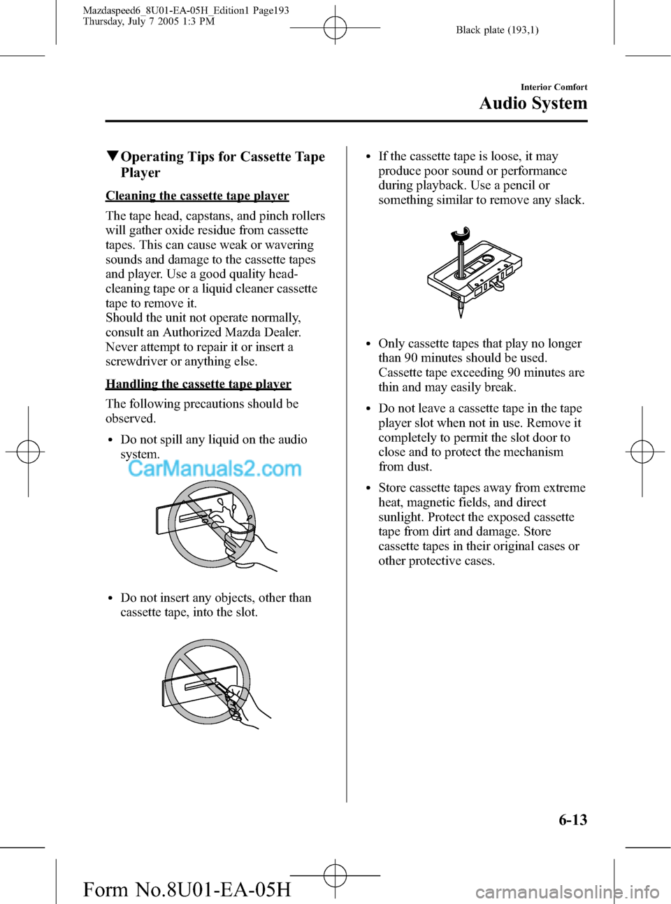 MAZDA MODEL MAZDASPEED 6 2006  Owners Manual (in English) Black plate (193,1)
qOperating Tips for Cassette Tape
Player
Cleaning the cassette tape player
The tape head, capstans, and pinch rollers
will gather oxide residue from cassette
tapes. This can cause 