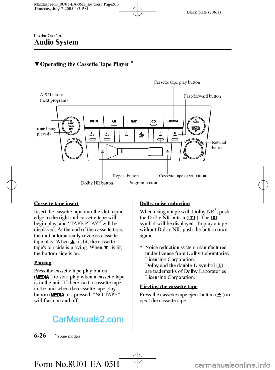 MAZDA MODEL MAZDASPEED 6 2006  Owners Manual (in English) Black plate (206,1)
qOperating the Cassette Tape Playerí
(one being 
played)APC button: 
(next program)
Rewind 
button
Repeat button
Dolby NR buttonProgram buttonCassette tape eject buttonFast-forwar