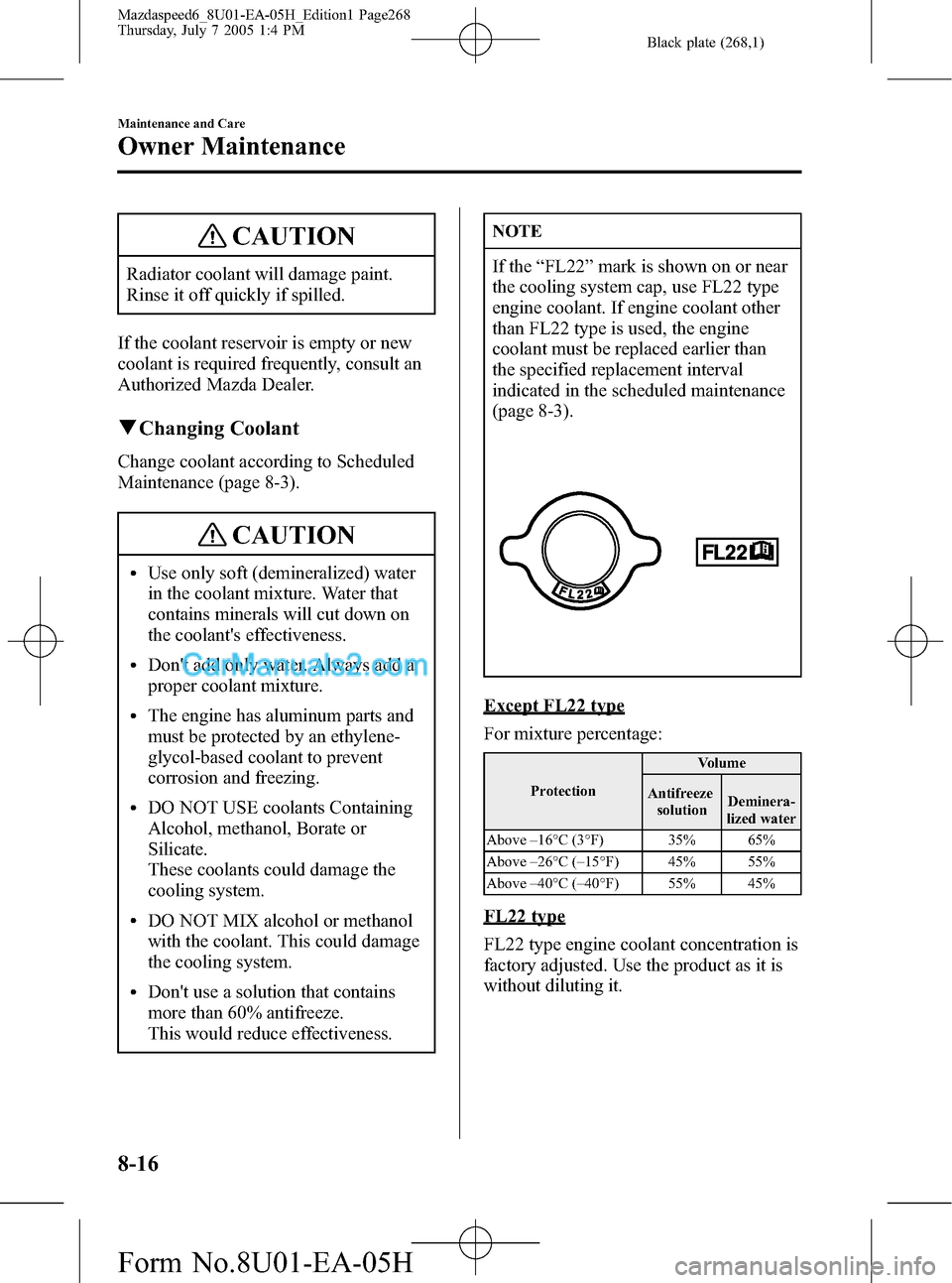 MAZDA MODEL MAZDASPEED 6 2006 Owners Manual (in English) Black plate (268,1)
CAUTION
Radiator coolant will damage paint.
Rinse it off quickly if spilled.
If the coolant reservoir is empty or new
coolant is required frequently, consult an
Authorized Mazda De MAZDA MODEL MAZDASPEED 6 2006 Owners Manual (in English) Black plate (268,1)
CAUTION
Radiator coolant will damage paint.
Rinse it off quickly if spilled.
If the coolant reservoir is empty or new
coolant is required frequently, consult an
Authorized Mazda De