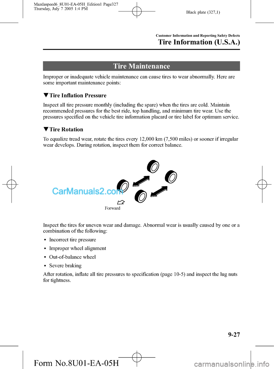 MAZDA MODEL MAZDASPEED 6 2006  Owners Manual (in English) Black plate (327,1)
Tire Maintenance
Improper or inadequate vehicle maintenance can cause tires to wear abnormally. Here are
some important maintenance points:
qTire Inflation Pressure
Inspect all tir