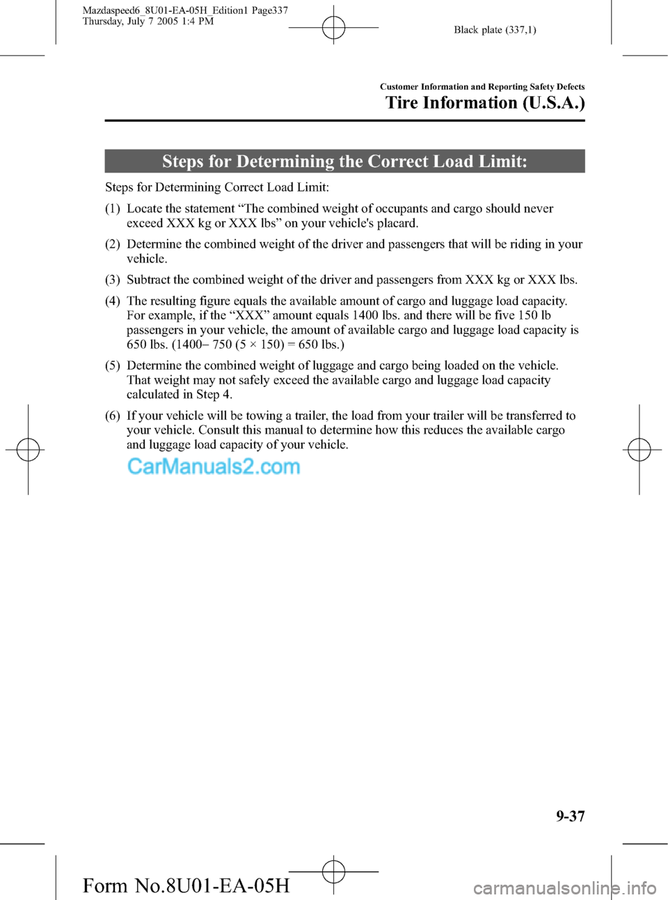 MAZDA MODEL MAZDASPEED 6 2006  Owners Manual (in English) Black plate (337,1)
Steps for Determining the Correct Load Limit:
Steps for Determining Correct Load Limit:
(1) Locate the statement“The combined weight of occupants and cargo should never
exceed XX