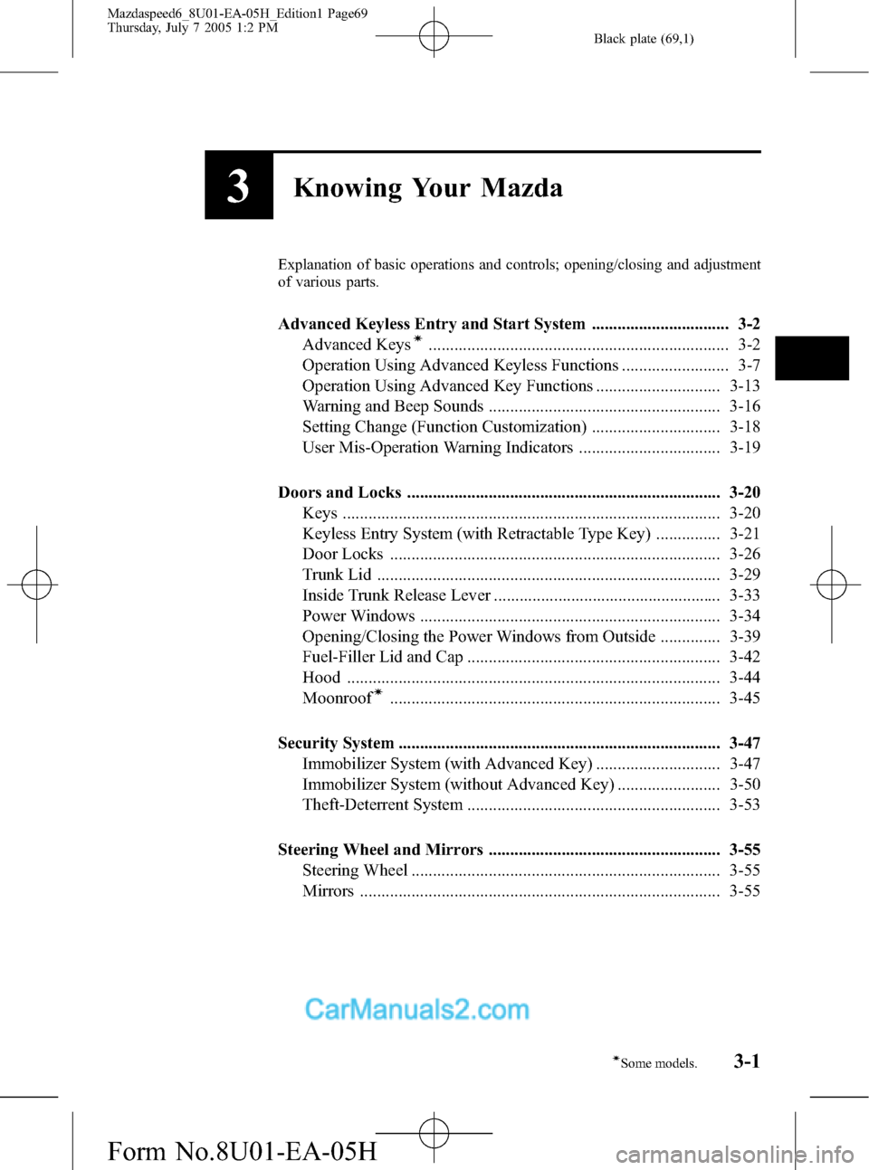 MAZDA MODEL MAZDASPEED 6 2006  Owners Manual (in English) Black plate (69,1)
3Knowing Your Mazda
Explanation of basic operations and controls; opening/closing and adjustment
of various parts.
Advanced Keyless Entry and Start System ..........................