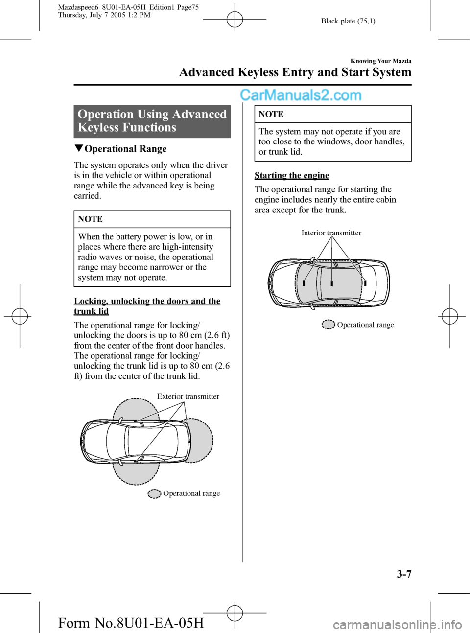 MAZDA MODEL MAZDASPEED 6 2006  Owners Manual (in English) Black plate (75,1)
Operation Using Advanced
Keyless Functions
qOperational Range
The system operates only when the driver
is in the vehicle or within operational
range while the advanced key is being
