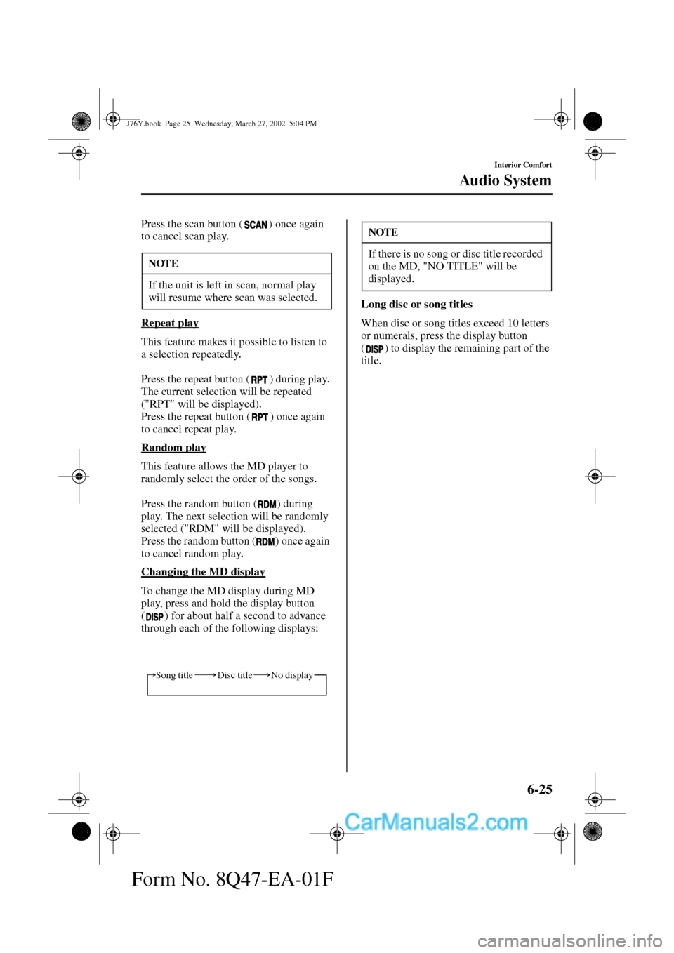 MAZDA MODEL MILLENIA 2002  Owners Manual (in English) 6-25
Interior Comfort
Au di o S ys t em
Form No. 8Q47-EA-01F
Press the scan button ( ) once again 
to cancel scan play.
Repeat play
This feature makes it possible to listen to 
a selection repeatedly.