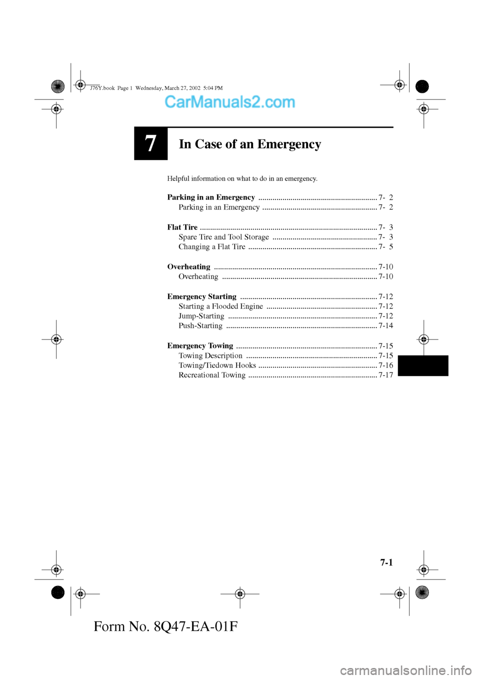 MAZDA MODEL MILLENIA 2002  Owners Manual (in English) 7-1
Form No. 8Q47-EA-01F
7In Case of an Emergency
Helpful information on what to do in an emergency.
Parking in an Emergency 
........................................................... 7- 2
Parking i