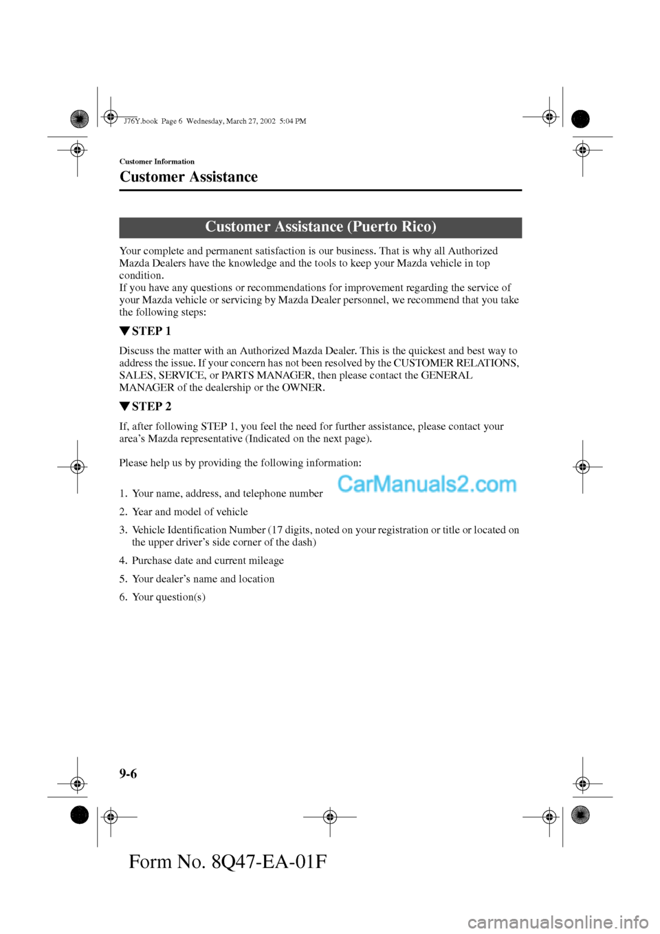MAZDA MODEL MILLENIA 2002  Owners Manual (in English) 9-6
Customer Information
Customer Assistance
Form No. 8Q47-EA-01F
Your complete and permanent satisfaction is our business. That is why all Authorized 
Mazda Dealers have the knowledge and the tools t