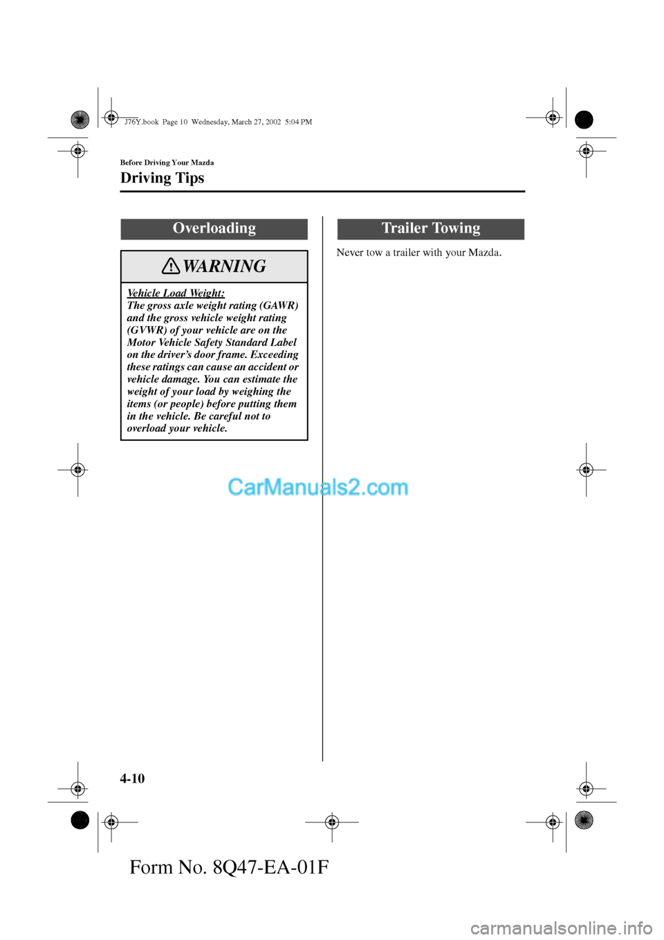 MAZDA MODEL MILLENIA 2002   (in English) Manual PDF 4-10
Before Driving Your Mazda
Driving Tips
Form No. 8Q47-EA-01F
Never tow a trailer with your Mazda.
Overloading
Vehicle Load Weight:
The gross axle weight rating (GAWR) 
and the gross vehicle weight