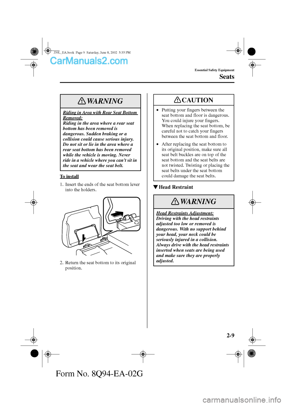 MAZDA MODEL PROTÉGÉ 2003   (in English) User Guide 2-9
Essential Safety Equipment
Seats
Form No. 8Q94-EA-02G
To  i n s t a l l
1. Insert the ends of the seat bottom lever 
into the holders.
2. Return the seat bottom to its original 
position.Head Res