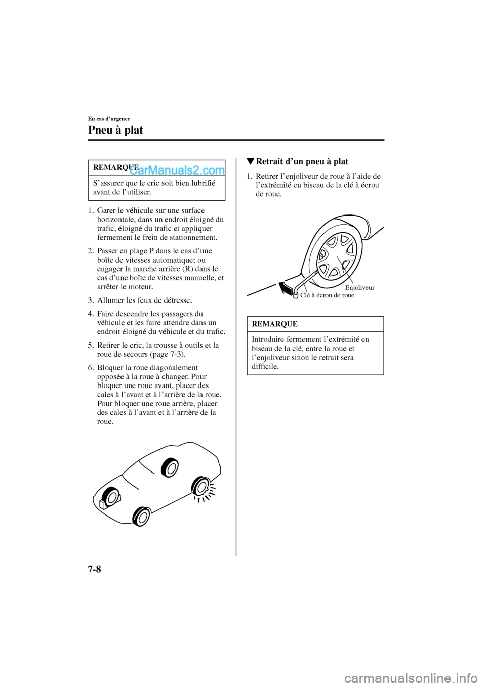 MAZDA MODEL PROTÉGÉ 2003  Manuel du propriétaire (in French) 7-8
En cas d’urgence
Pneu à plat
Form No. 8Q95-EC-02G-F
1. Garer le véhicule sur une surface 
horizontale, dans un endroit éloigné du 
trafic, éloigné du trafic et appliquer 
fermement le frei