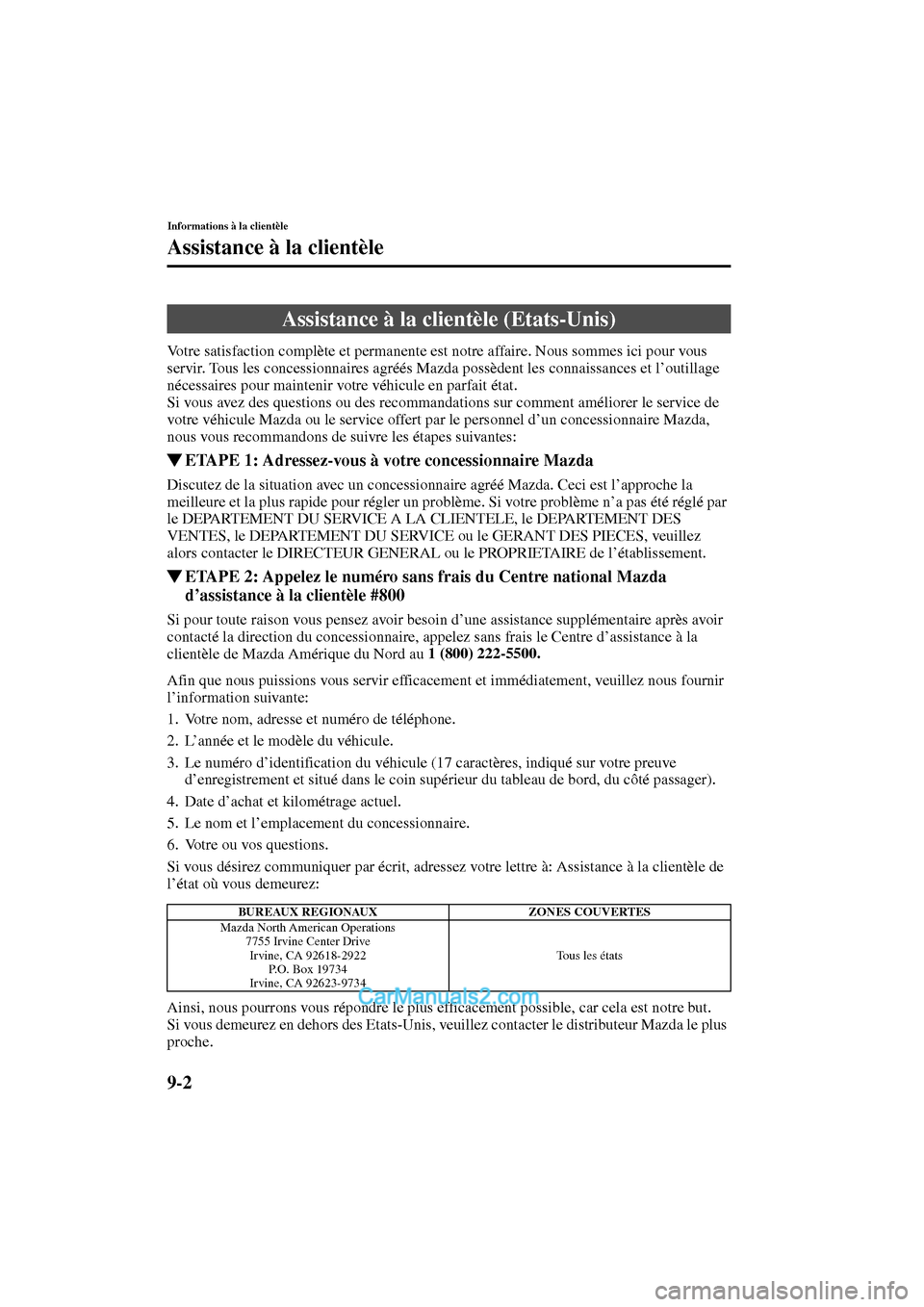 MAZDA MODEL PROTÉGÉ 2003  Manuel du propriétaire (in French) 9-2
Informations à la clientèle
Form No. 8Q95-EC-02G-F
Assistance à la clientèle
Votre satisfaction complète et permanente est notre affaire. Nous sommes ici pour vous 
servir. Tous les concessio