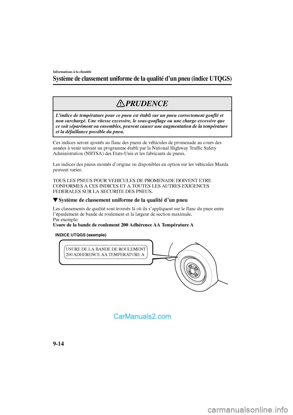 MAZDA MODEL PROTÉGÉ 2003  Manuel du propriétaire (in French) 9-14
Informations à la clientèle
Form No. 8Q95-EC-02G-F
Système de classement uniforme de la qualité d’un pneu (indice UTQGS)
Ces indices seront ajoutés au flanc des pneus de véhicules de prom