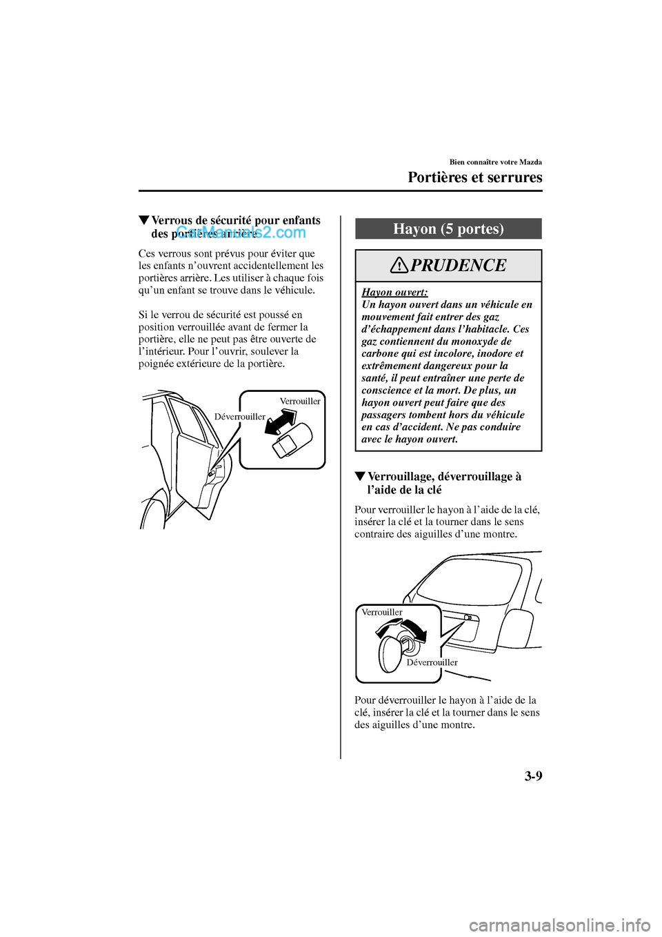 MAZDA MODEL PROTÉGÉ 2003  Manuel du propriétaire (in French) 3-9
Bien connaître votre Mazda
Portières et serrures
Form No. 8Q95-EC-02G-F
Verrous de sécurité pour enfants 
des portières arrière
Ces verrous sont prévus pour éviter que 
les enfants n’ou