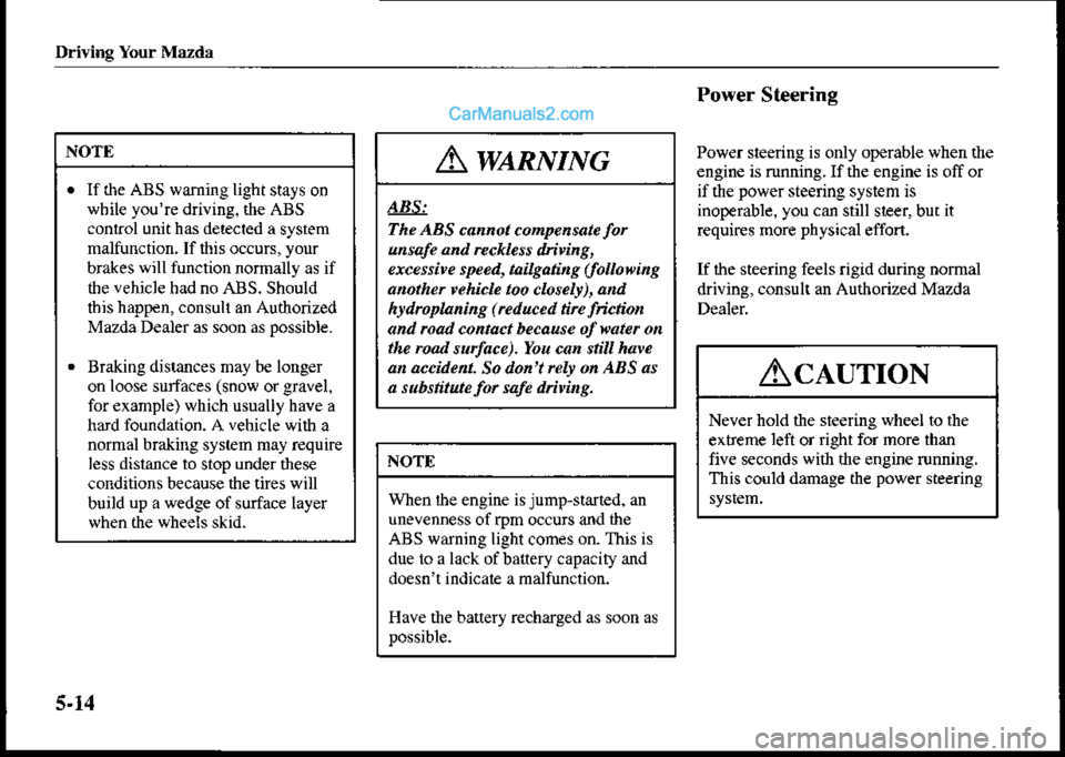 MAZDA MODEL PROTÉGÉ 2001  Owners Manual (in English) Driving Your Mazdr
Power Steering
Power steering is only operable when the
engine is running. If the engine is off or
if the power steering system is
inoperable. you can still sieet but it
requires mo