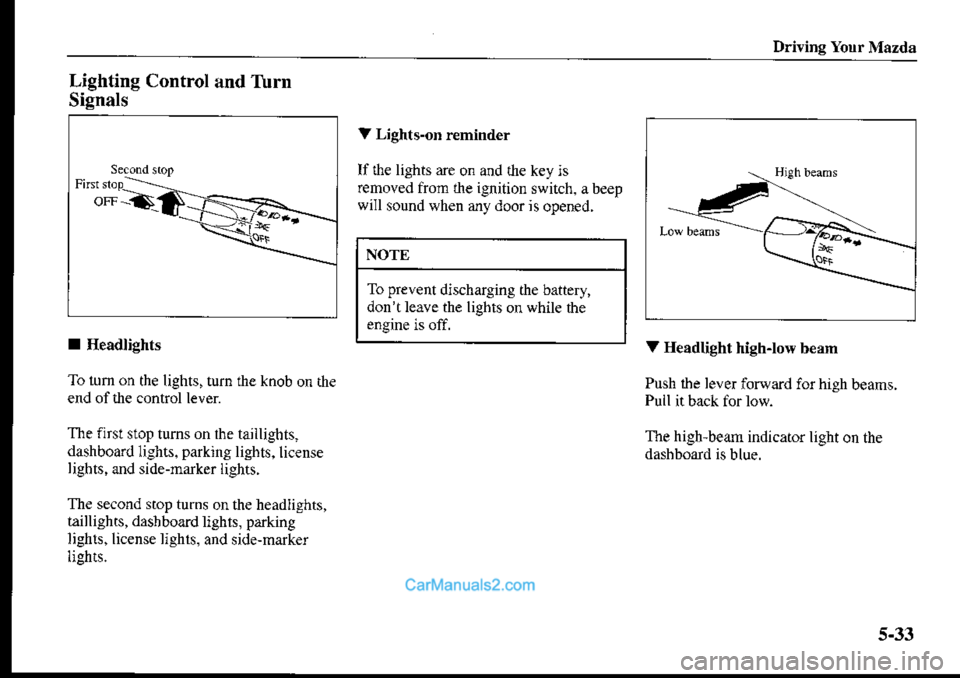 MAZDA MODEL PROTÉGÉ 2001  Owners Manual (in English) Driving Your Mazda
Lighting
Signals
Control and Turn
V Lights-on r€minder
If the lights :re on and rhe key js
removed fiom the ignition switch. abeep
will sound when any dooris opened.
NOTE
To preve
