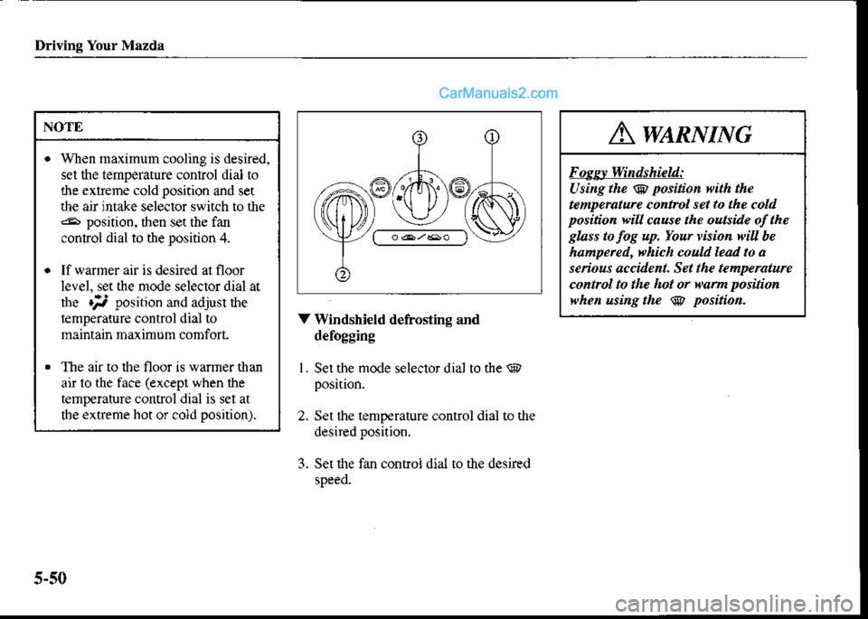 MAZDA MODEL PROTÉGÉ 2001 Owners Manual (in English) Driving Your Mazda
NOTE
. Wlen maximum cooling is desired,
set $e tempenture conrrol dial io
the extreme cold posiiion and set
the air intake selector swiich to the6 position, then set the fan
conlrol MAZDA MODEL PROTÉGÉ 2001 Owners Manual (in English) Driving Your Mazda
NOTE
. Wlen maximum cooling is desired,
set $e tempenture conrrol dial io
the extreme cold posiiion and set
the air intake selector swiich to the6 position, then set the fan
conlrol