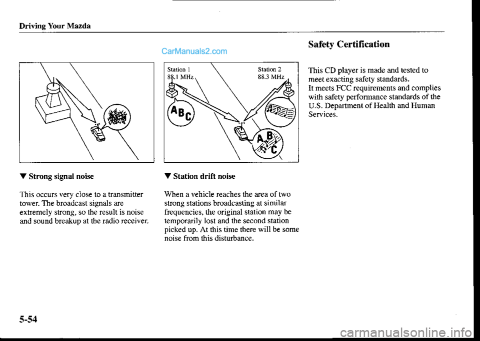 MAZDA MODEL PROTÉGÉ 2001  Owners Manual (in English) Driiing Your Mazda
Safety Certification
This CD player is made and lested to
meel exacting safety standards.
It meets FCC requirements and complies
wiih safety perfonnance standards of the
U.S- Deparl