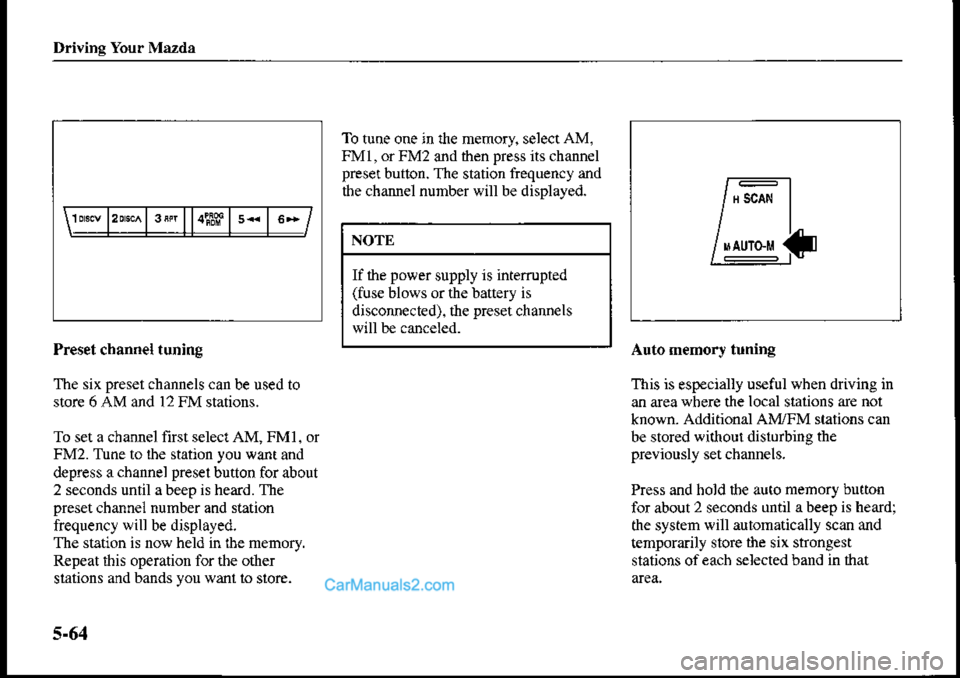 MAZDA MODEL PROTÉGÉ 2001  Owners Manual (in English) Driving Your Mazdt
To tune one jn fie memory, selectAM.
FMl, or FM2 and then press its chann€l
prese! button. The station frequency and
the channel number will be displayed.
NOTE
If the power supply