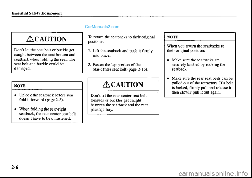 MAZDA MODEL PROTÉGÉ 2001  Owners Manual (in English) Essential Safety Equipment
To relum the seatbacks !o their original
1 . Lift the seatback and pusb it firmly
2. Fasten ihe lap portion of the
rear center sear beit (page 2,16).
AcaurroN
Dont let the 