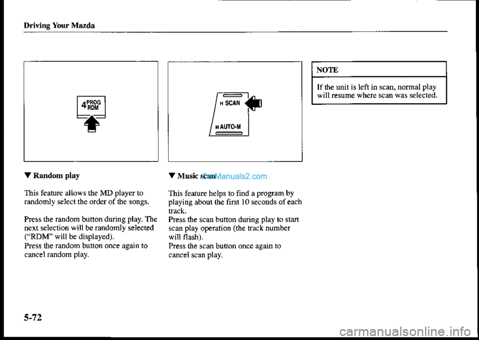 MAZDA MODEL PROTÉGÉ 2001  Owners Manual (in English) Driving Your Mazda
NOTE
If lhe unil is left in scan, normal play
will resume where scan was sel€cted.
VRandom play V Music scan
This feaMe aliows the MD player to This feature helps to find a progra