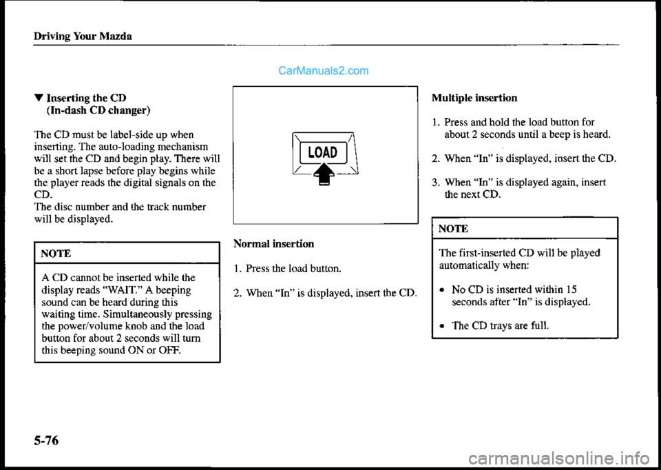 MAZDA MODEL PROTÉGÉ 2001 Owners Manual (in English) Ddvine Your M^zda
V Inserting th€ CD(In-dash CD chane€r)
The CD must be label side up when
inserting. The autoloadjng mechanism
will set the CD and begin play. There wiu
be a shon lapse before pla MAZDA MODEL PROTÉGÉ 2001 Owners Manual (in English) Ddvine Your M^zda
V Inserting th€ CD(In-dash CD chane€r)
The CD must be label side up when
inserting. The autoloadjng mechanism
will set the CD and begin play. There wiu
be a shon lapse before pla
