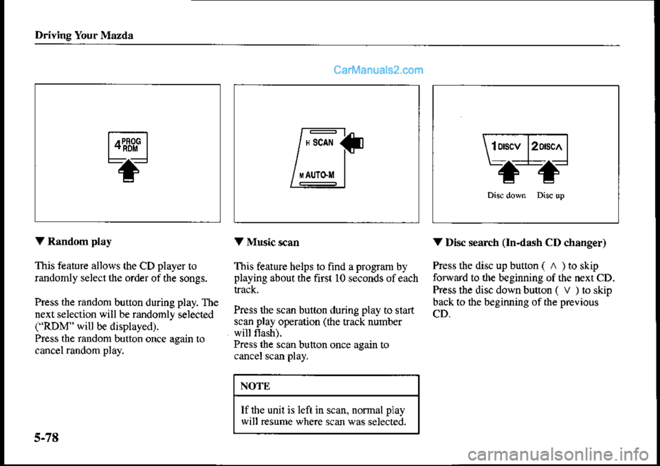 MAZDA MODEL PROTÉGÉ 2001  Owners Manual (in English) Driving Your Mazda
V Random play
This fealure allows the CD player to
randomly select lhe ord€r of the songs.
Press the random button during play. The
next selection will be randomly selecled("RDM" 