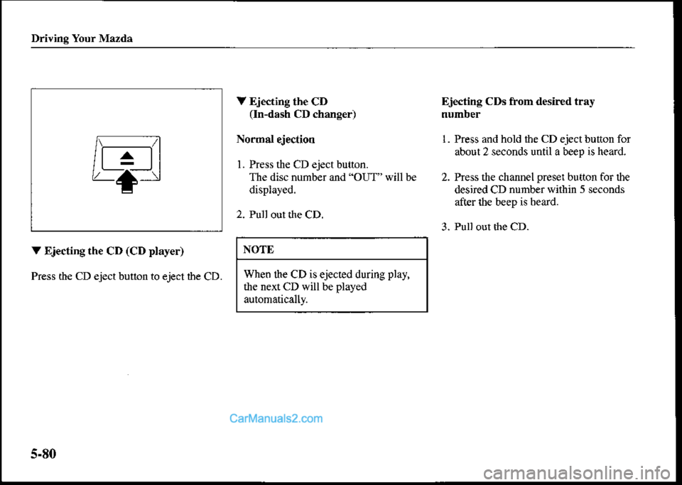 MAZDA MODEL PROTÉGÉ 2001  Owners Manual (in English) Driving Your Mazda
V Ejecting the CD Ej€cting CDs from desir€d tray
(ln-desh CD changer) nunber
Normsl ejection l. Press and hold the CD eject bution for
about 2 seconds until a beep is heard.
I. 