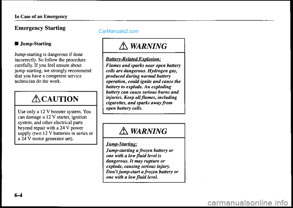 MAZDA MODEL PROTÉGÉ 2001 Owners Manual (in English) In Ca5€ ofan Enereency
Emergency Starting
I Jump-Starting
Jump-starting is dangerous if done
incoffectly. So follow the procedure
carefully. If you feel unsure abouljumpstarting, we strongly recomm MAZDA MODEL PROTÉGÉ 2001 Owners Manual (in English) In Ca5€ ofan Enereency
Emergency Starting
I Jump-Starting
Jump-starting is dangerous if done
incoffectly. So follow the procedure
carefully. If you feel unsure abouljumpstarting, we strongly recomm