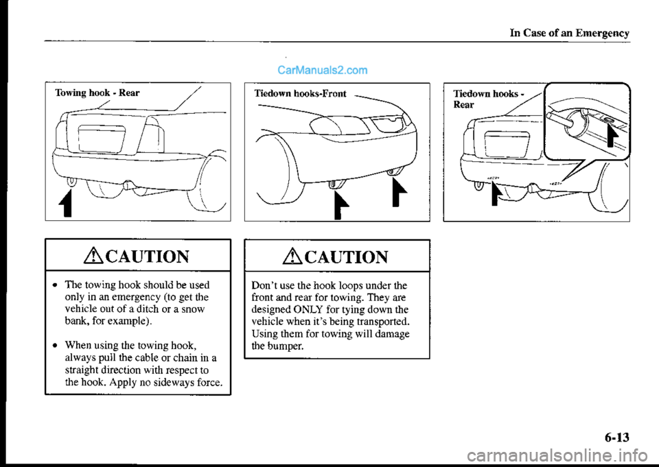MAZDA MODEL PROTÉGÉ 2001  Owners Manual (in English) In Case of an Emergency
AclurroN
The towing hook should be used
only in an emergency (to get tbe
vehicle out ofaditch or a snow
bank, for example).
When using the towing book,
always pull ihe cable or