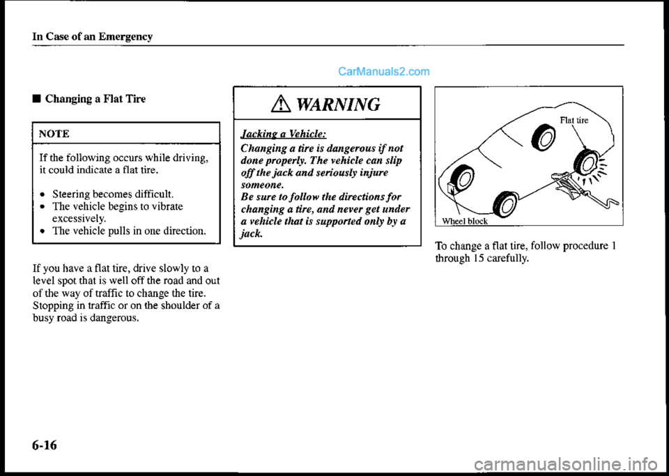 MAZDA MODEL PROTÉGÉ 2001  Owners Manual (in English) In Case of an Emeryency
I Changing a Flat Tire
NOTE
If the following occurs while dril,ing,
it could indicate a flat tire.
. Sl€ering becomes difficutt.. The vehicle begins to vibrate
. The vehicle 