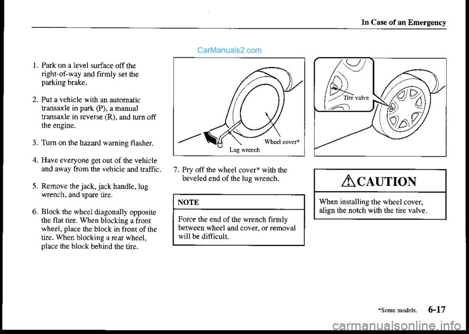 MAZDA MODEL PROTÉGÉ 2001  Owners Manual (in English) In Case of an Emergency
I . Park on a level surface off the
right of,way and firmly set theparking brake.
2. Pul avehicle with an automatic
transaxle in pa.k (P), a manual
transaxle in reverse (R), an