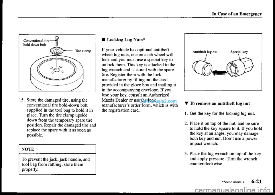 MAZDA MODEL PROTÉGÉ 2001  Owners Manual (in English) ln Cas€ ofsn Emergency
,6
(@).:)F rie (rame
I Locking Lug Nuts*
Ifyour vehicle has optional antitheft
wheel lug nuas, one on each wheel will
lock and you must use a special key to
unlock them. This