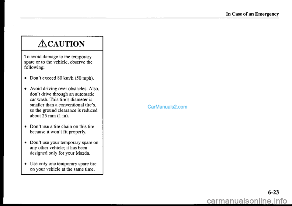 MAZDA MODEL PROTÉGÉ 2001  Owners Manual (in English) In Case of an Emerg€ncy
AclurroN
To avoid damage 1o the temporary
spare or to the vehicle, observe the
following:
. Donlexceed 80 k,r/h (50 nph).
. Avoid driving over obstacles. Also.
donl drive thr
