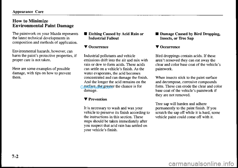 MAZDA MODEL PROTÉGÉ 2001 Owners Manual (in English) How to Minimize
Environmental Paint Damage
The paintwork on your Mazda represents
the lates! technical developments in
composition and methods of application.
Environmental hazards, however. can
barm MAZDA MODEL PROTÉGÉ 2001 Owners Manual (in English) How to Minimize
Environmental Paint Damage
The paintwork on your Mazda represents
the lates! technical developments in
composition and methods of application.
Environmental hazards, however. can
barm