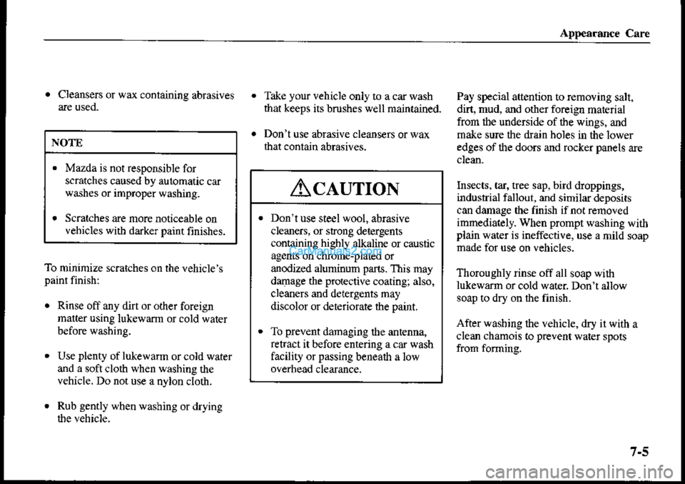 MAZDA MODEL PROTÉGÉ 2001  Owners Manual (in English) . Cleansers or wax containing abrasivesTake your vehicle only to a car wash
that keeps its brushes well maintained.
Dont use abrasiv€ cleans€rs orwax
that contain abrasives.
Pay special attention