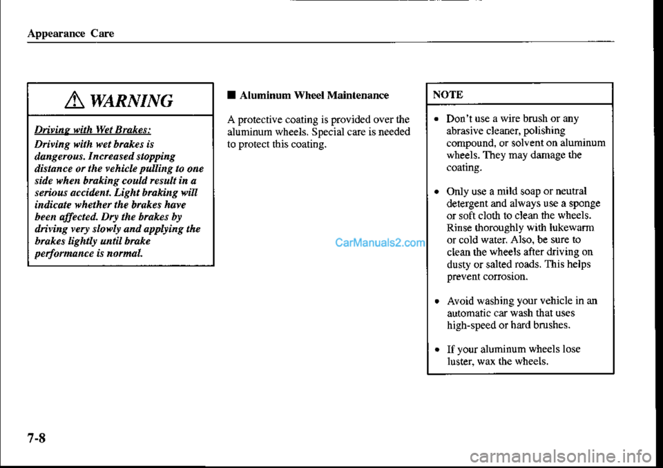 MAZDA MODEL PROTÉGÉ 2001 Owners Manual (in English) Appearance Care
I Aluminum Wheel Mainr€nance
A protective coating is provided over the
aluminun wheets. Special care is needed
to prot€ct this coating.
A waRlrnrc
Dn inr flith Wet Brukes:
Drhing w MAZDA MODEL PROTÉGÉ 2001 Owners Manual (in English) Appearance Care
I Aluminum Wheel Mainr€nance
A protective coating is provided over the
aluminun wheets. Special care is needed
to prot€ct this coating.
A waRlrnrc
Dn inr flith Wet Brukes:
Drhing w