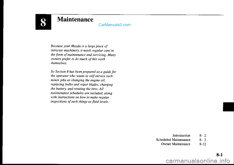 MAZDA MODEL PROTÉGÉ 2001  Owners Manual (in English) Maintenance
Because rorr Mazld h a larse pie.e of
ihtitute nachinery, it needs rcguLat carc in
the lom aJMintenance atul senicins. Monyowers prekt b .1o nuth of this wtk
So Se.tioa 8 has beeh prepared