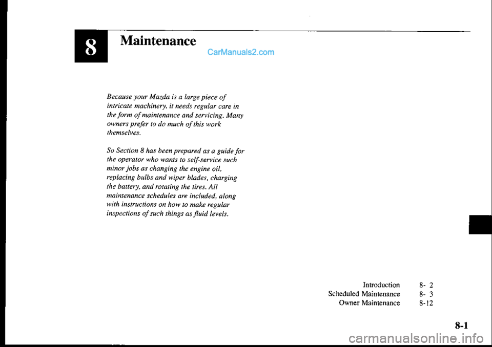 MAZDA MODEL PROTÉGÉ 2001 Owners Manual (in English) Maintenance
Because rorr Mazld h a larse pie.e of
ihtitute nachinery, it needs rcguLat carc in
the lom aJMintenance atul senicins. Monyowers prekt b .1o nuth of this wtk
So Se.tioa 8 has beeh prepared MAZDA MODEL PROTÉGÉ 2001 Owners Manual (in English) Maintenance
Because rorr Mazld h a larse pie.e of
ihtitute nachinery, it needs rcguLat carc in
the lom aJMintenance atul senicins. Monyowers prekt b .1o nuth of this wtk
So Se.tioa 8 has beeh prepared