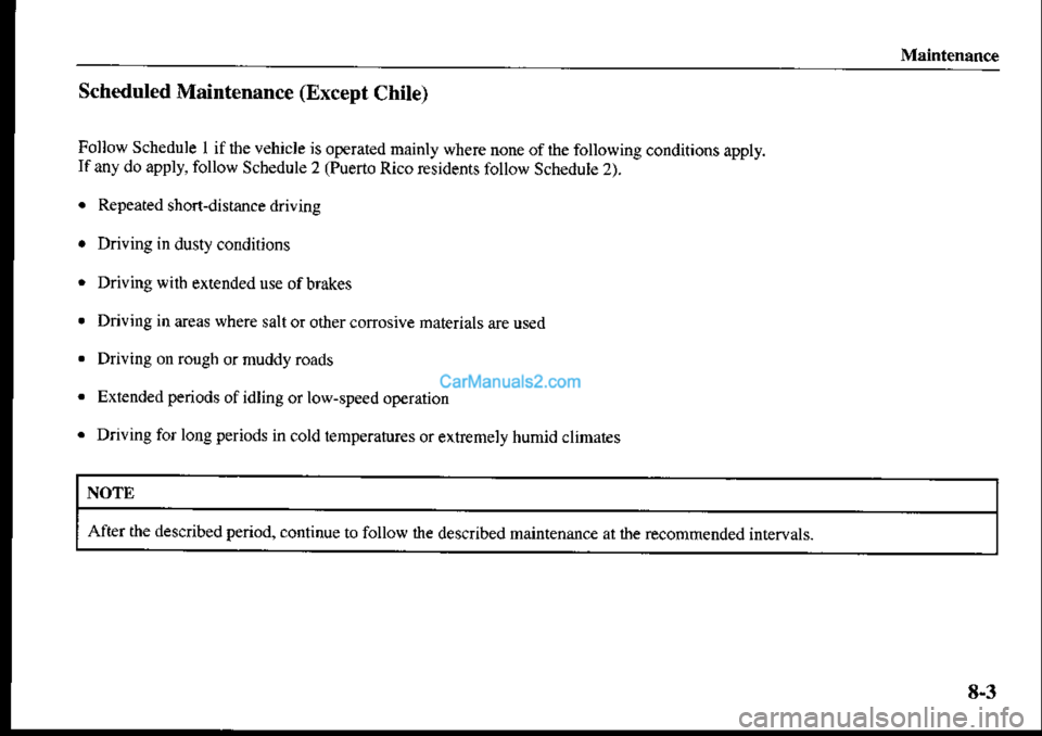 MAZDA MODEL PROTÉGÉ 2001 Owners Manual (in English) Maintenance
Scheduled Maintenance (Except Chile)
Follow Schedule I if $e vehicie is operated mainly where rcne of the foltowing conditions appl,.If any do apply, follow Scbedule 2 (Puerto Rico residen MAZDA MODEL PROTÉGÉ 2001 Owners Manual (in English) Maintenance
Scheduled Maintenance (Except Chile)
Follow Schedule I if $e vehicie is operated mainly where rcne of the foltowing conditions appl,.If any do apply, follow Scbedule 2 (Puerto Rico residen
