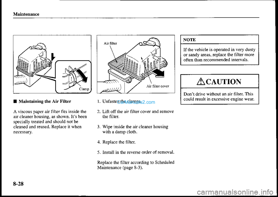 MAZDA MODEL PROTÉGÉ 2001  Owners Manual (in English) Maintenance
NOTtr
If tle vehicle is operated in very dusty
or sandy areas. replace the filter more
often than recommended intervals.
AclurroN
Dontdrive witiout an air filter This
could resuli in exce