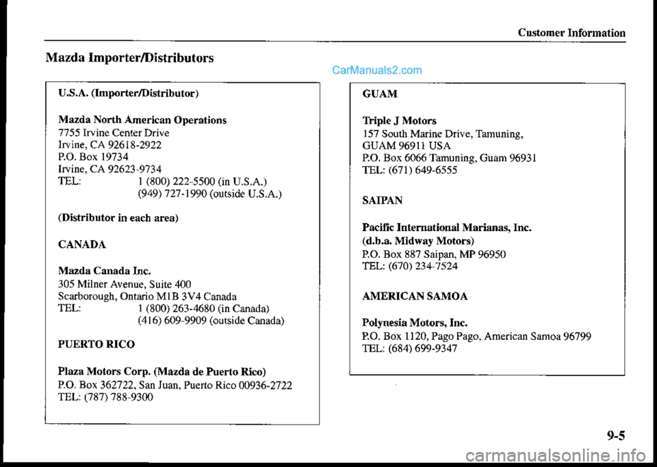 MAZDA MODEL PROTÉGÉ 2001  Owners Manual (in English) Customer Information
Mazda Importer/Distributors
U.S.A. (Importer/Distributor)
Mazda North American Operations
7755 haine Center Drive
lrrine, CA 92618-2922
P.O. Box 19734
lwine, C492623 9?31
TEL| 1 