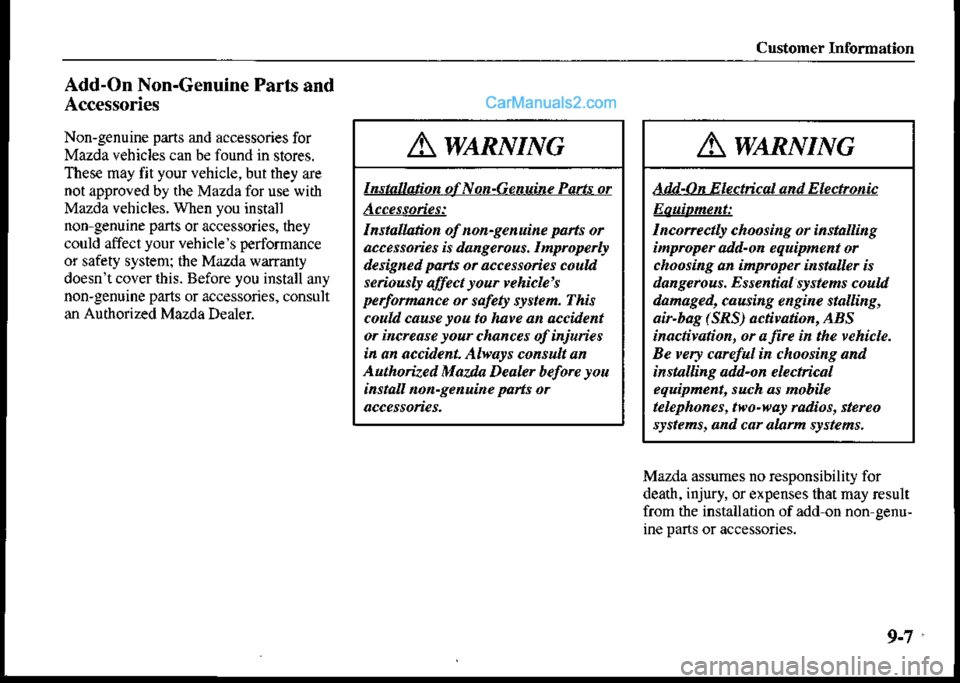 MAZDA MODEL PROTÉGÉ 2001  Owners Manual (in English) Customer Information
Add-On Non-Genuine Parts and
Accessories
Non-genuine pans and accessories for
Mazda vehicles can b€ found in stores.
These may fit your vehicle, but they are
not approved by the