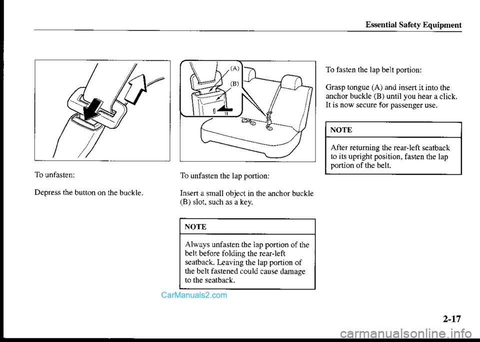 MAZDA MODEL PROTÉGÉ 2001   (in English) Owners Manual Essential Safety Equipment
To fasten the lap bet portion:
Grasp tongue (A) and jnsen it into the
anchor buckle (B) unlil you hear aclick.
It is now secure for passengeruse.
NOTE
After retuming lhe rea