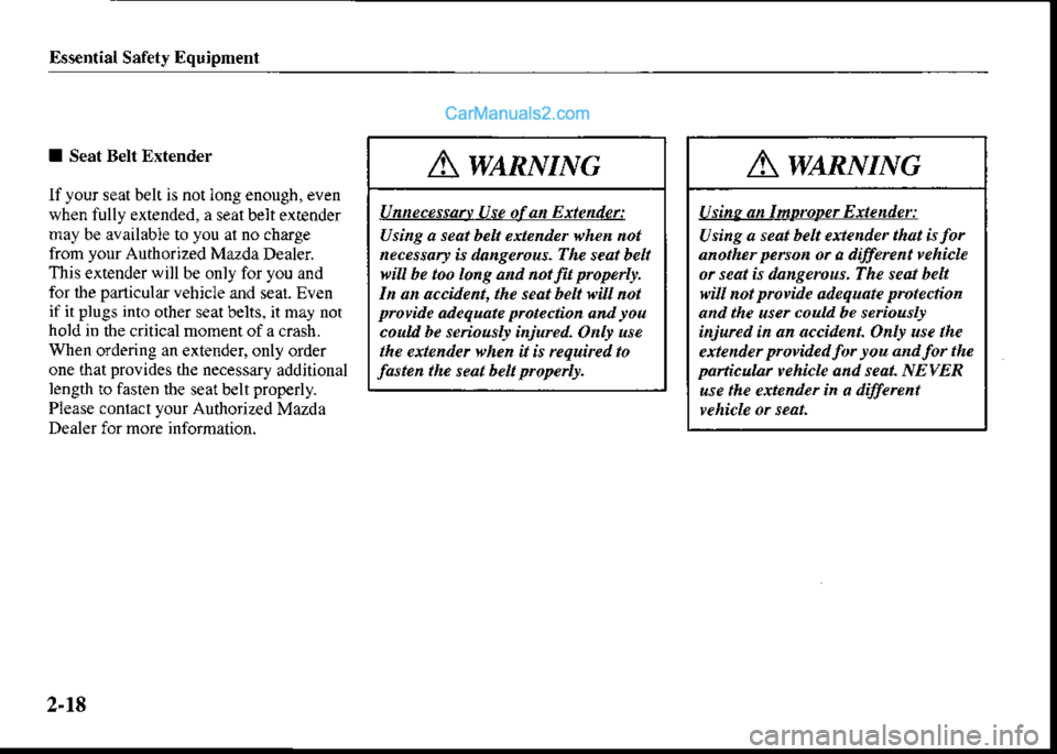 MAZDA MODEL PROTÉGÉ 2001   (in English) Owners Manual Frsential Safety Equipment
Awtnvtuc
Unnecessarr Ute ofa Exte der:
Usi g a seatbelt ertendq when not
ecesrary is dtngercus-The seat belt
wiA be bo long a d notfrt properb|
In an accdent, the seat belt 